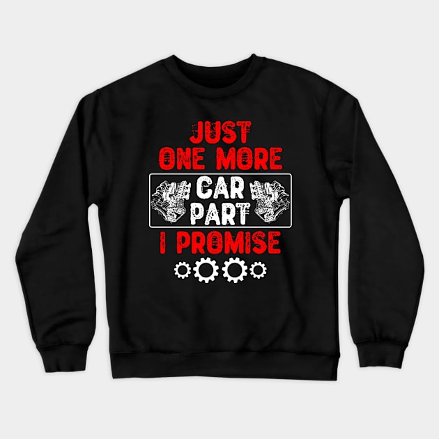 Just One More Car Part I Promise Crewneck Sweatshirt by Yyoussef101